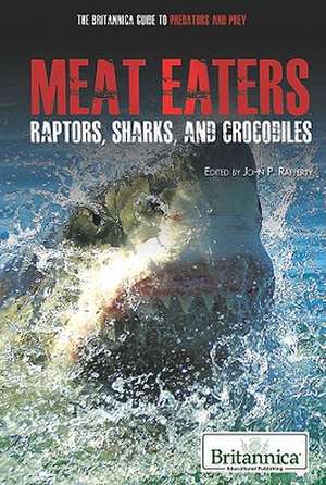 Meat Eaters: Raptors, Sharks, and Crocodiles de John P. Rafferty