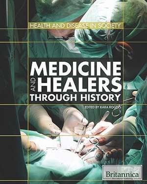 Medicine and Healers Through History de Kara Rogers