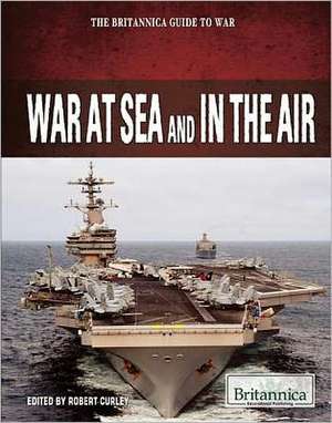 War at Sea and in the Air de Robert Curley