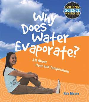 Why Does Water Evaporate?: All about Heat and Temperature de Rob Moore