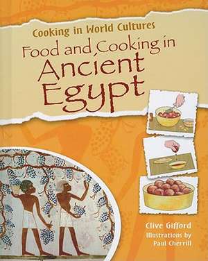 Food and Cooking in Ancient Egypt de Clive Gifford