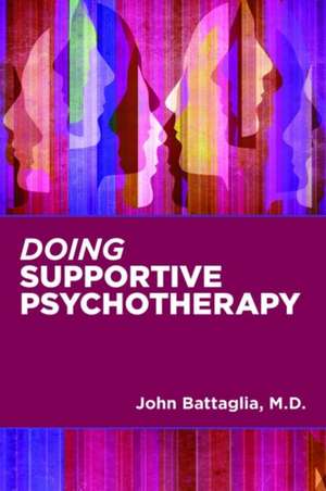 Doing Supportive Psychotherapy de John (Medical Director) Battaglia