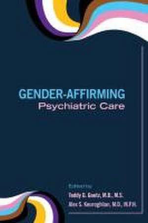 Gender-Affirming Psychiatric Care de Teddy G Goetz