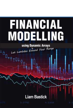 Financial Modelling Using Dynamic Arrays de Liam Bastick