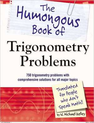 The Humongous Book of Trigonometry Problems de W. Michael Kelley