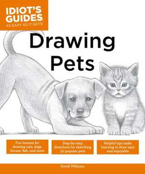 Idiot's Guides: Drawing Pets de David Williams