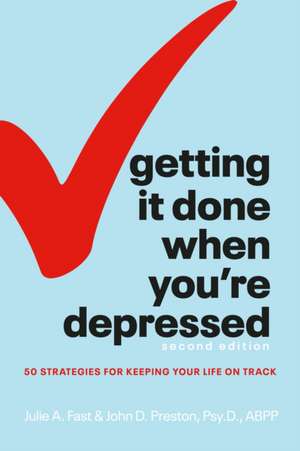 Getting It Done When You're Depressed, Second Edition: 50 Strategies for Keeping Your Life on Track de Julie A. Fast