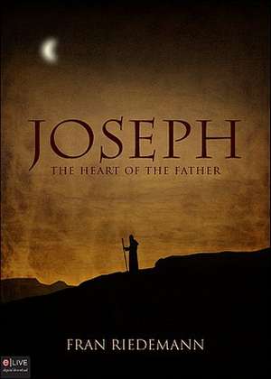 Joseph: The Heart of the Father de Fran Riedemann