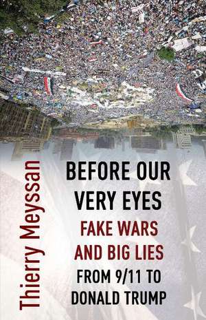 Before Our Very Eyes, Fake Wars and Big Lies: From 9/11 to Donald Trump de Thierry Meyssan