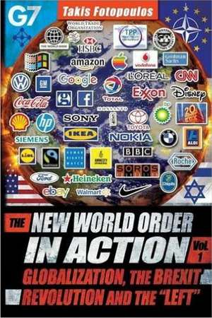 New World Order in Action: Volume 1 -- Globalization, the Brexit Revolution & the "Left" -- Towards a Democratic Community of Sovereign Nations de Takis Fotopoulos