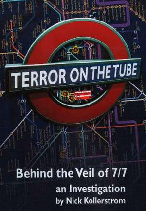 Terror on the Tube: Behind the Veil of 7/7 -- An Investigation de Nick Kollerstrom