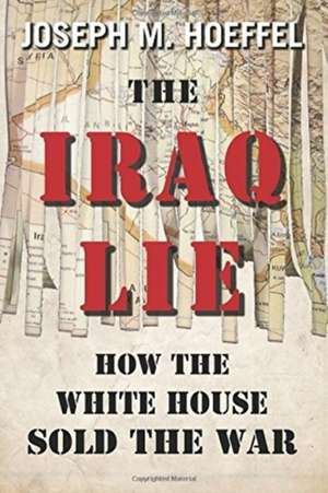 The Iraq Lie de Joseph M. Hoeffel