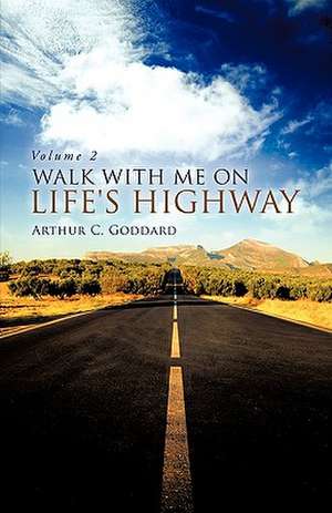 Walk with Me on Life's Highway de ARTHUR C. GODDARD