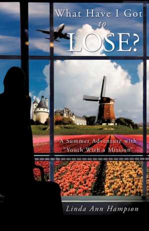 What Have I Got to Lose? de Linda Ann Hampson