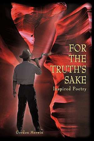 For The Truth's Sake de Gordon Merwin