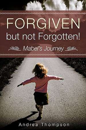 Forgiven but not Forgotten! de Andrea Thompson