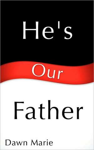 He's Our Father de Dawn Marie