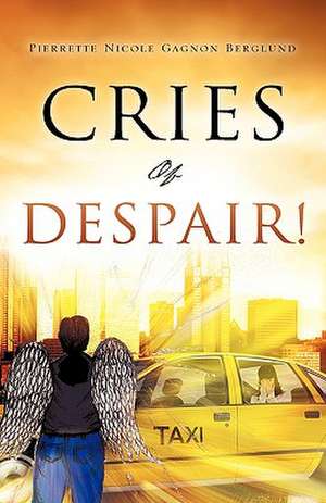 Cries of Despair! de Pierrette Nicole Gagnon Berglund