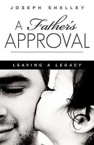 A Father's Approval a Father's Approval de Joseph Shelley