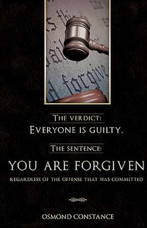 The Verdict: You Are Forgiven Regardless of the Offense That Was Committed de Osmond Constance