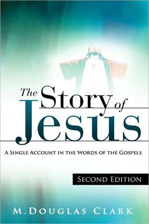 The Story of Jesus de M. Douglas Clark