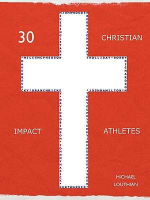 30 Christian Impact Athletes de Michael Louthian