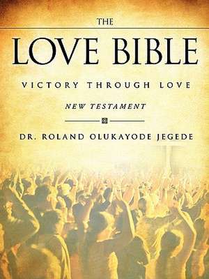 The Love Bible de Roland Olukayode Jegede