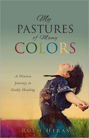 My Pastures of Many Colors de Ruth Heras