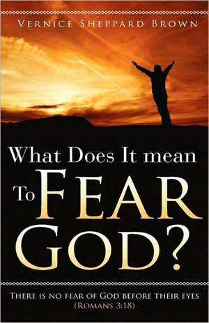 What Does It Mean to Fear God? de Vernice Sheppard Brown