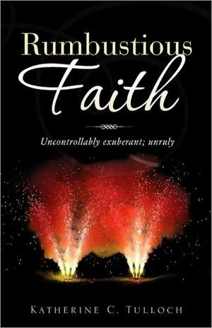 Rumbustious Faith de Katherine C. Tulloch