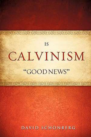 Is Calvinism "Good News" de David Schonberg