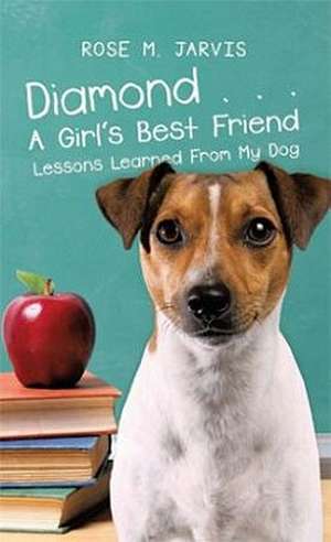 Diamond . . . A Girl's Best Friend de Rose Jarvis