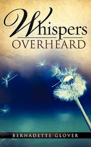 Whispers Overheard de Bernadette Glover