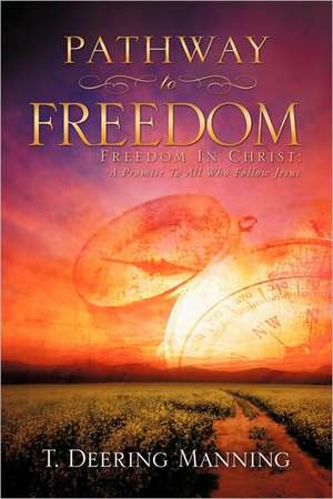 Pathway to Freedom de T. Deering Manning