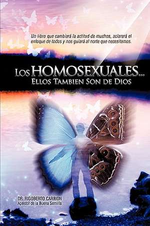 Los Homosexuales... Ellos Tambin Son de Dios de Rigoberto Carrion