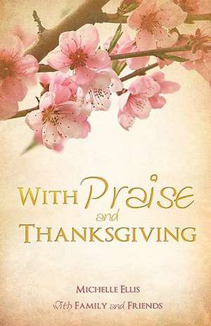 With Praise and Thanksgiving de Michelle Ellis