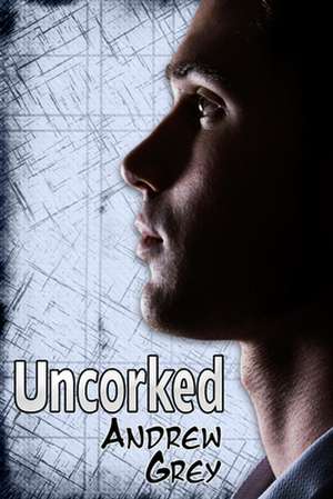 Uncorked de Andrew Grey