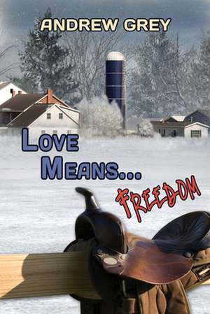 Love Means... Freedom de Andrew Grey