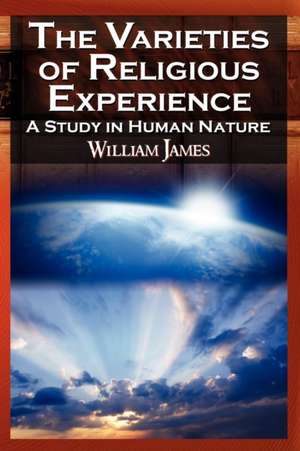 The Varieties of Religious Experience - The Classic Masterpiece in Philosophy, Psychology, and Pragmatism de William James