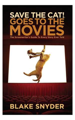 Save the Cat Goes to the Movies: The Screenwriter's Guide to Every Story Ever Told de Blake Snyder