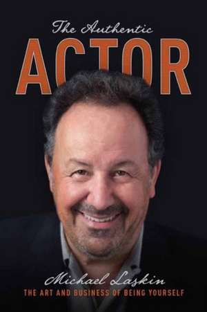 The Authentic Actor de Michael Laskin