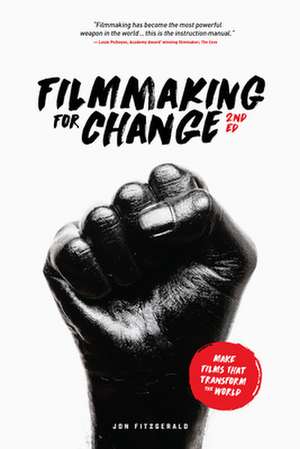 Filmmaking for Change, 2nd Edition de Jon Fitzgerald