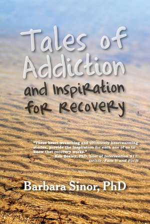 Tales of Addiction and Inspiration for Recovery de Barbara Sinor