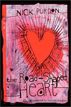 The Road-Shaped Heart de Nick Purdon