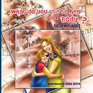 What Do You Use to Help Your Body? de Jewel Kats