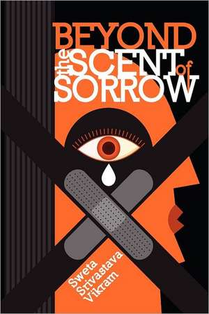 Beyond the Scent of Sorrow de Sweta Srivastava Vikram