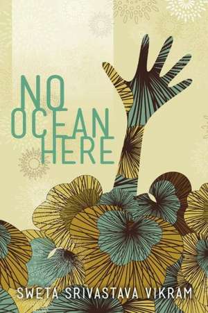 No Ocean Here de Sweta Srivastava Vikram