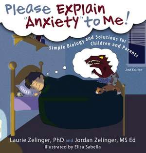 Please Explain Anxiety to Me! Simple Biology and Solutions for Children and Parents: Messages from the Other Side de Laurie E. Zelinger