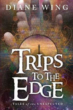 Trips to the Edge de Diane Wing