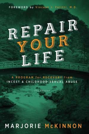 Repair Your Life: A Program for Recovery from Incest & Childhood Sexual Abuse, 2nd Edition de Marjorie McKinnon